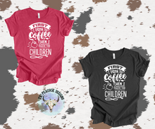 Load image into Gallery viewer, First I Drink The Coffee Then I Teach The Children