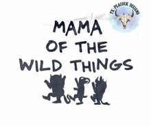 Load image into Gallery viewer, Wild Things...Mama of the
