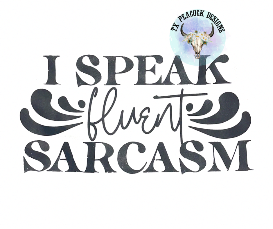 I Speak fluent Sarcasm